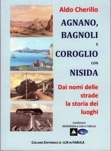 Libri Cherillo Aldo - Agnano, Bagnoli E Coroglio Con Nisida. Dai Nomi Delle Stra