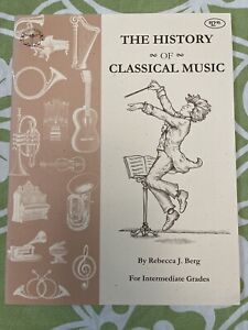 The History of Classical Music by Rebecca J. Berg for Intermediate Grades