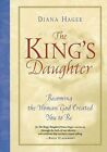 The King&#39;s Daughter: Becoming the Woman God Created You to Be by Diana Hagee