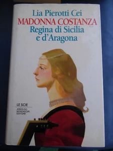 LIA PIEROTTI CEI-MADONNA COSTANZA-REGINA DI SICILIA E D'ARAGONA-MONDADORI 1995 - Bild 1 von 1