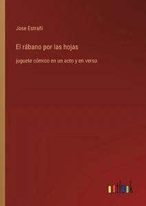El rbano por las hojas: juguete c?mico en un acto y en verso by Jose Estra?i Pap - Picture 1 of 1