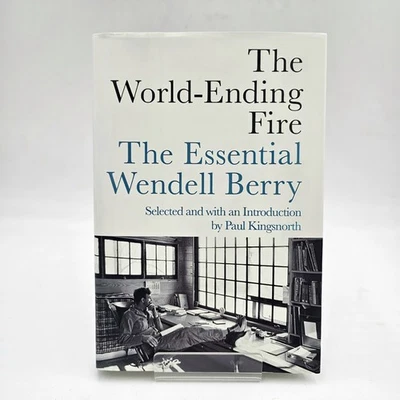 The World-Ending Fire by Wendell Berry | Essential Essays 1st/1st HC DJ LIKE NEW - Image 1 of 4