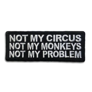 Embroidered Not My Circus Not My Monkeys Not My Problem Sew or Iron on Patch - Picture 1 of 3