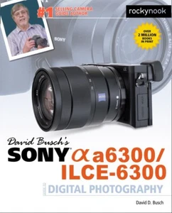 David Busch's Sony Alpha A6300/ILCE-6300 Camera Guide to Digital Photography~NEW - Picture 1 of 1