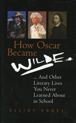 How Oscar Became Wilde : And Other Literary Lives You Never Learned About in Sc, - Image 1 of 1