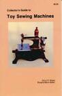 Guide du collectionneur des machines à coudre pour jouets par Roxana M. Matter et Darryl E....