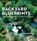 Backyard Blueprints : Design, Furniture and Plants for a Small Ga