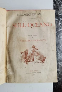 1890 - EDMONDO DE AMICIS - SULL'OCEANO ILLUSTRAZIONI DI FERRAGUTI - Picture 1 of 16