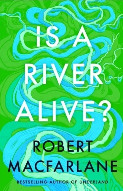 Is a River Alive? by Robert Macfarlane Hardback New - Image 1 of 1