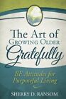 The Art of Growing Older Gratefully: BE Attitud. Ransom<|