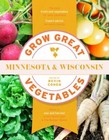Grow Great Vegetables Minnesota and Wisconsin Format: Paperback