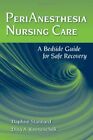 Perianesthesia Nursing Care: A Bedside Guide For Safe By Daphne Stannard & Dina