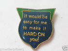 It Would Be Easy For Me to Make It HARD ON You! Sayings Pin (say 351)