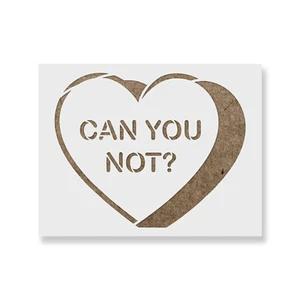 Can You Not Valentines Heart Stencil - Durable & Reusable Mylar Stencils - Picture 1 of 5