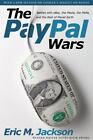 The Paypal Wars: Battles With Ebay, The Media, The Mafia, And The Rest Of Planet