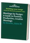 Meetings by Design: A Guide to Posi..., Brooks, Anne M.