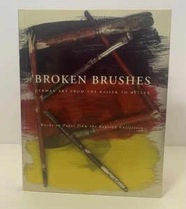 Broken Brushes: German Art From The Kaiser To Hitler Signed-Gus Kopriva Houston - Picture 1 of 10