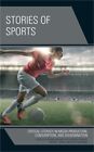 Stories Of Sports: Critical Literacy In Media Production, Consumption, And Disse