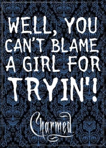 Original Charmed TV Series Can't Blame A Girl For Tryin' Refrigerator Magnet NEW - Picture 1 of 1