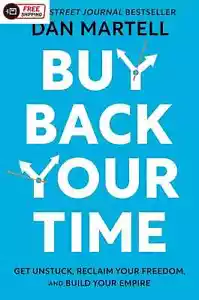 Buy Back Your Time: Get Unstuck, Reclaim Your Freedom, and Build Your Empire - Picture 1 of 1