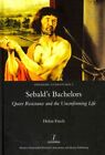 Sebald's Bachelors : Queer Resistance And The Unconforming Life, Hardcover By...
