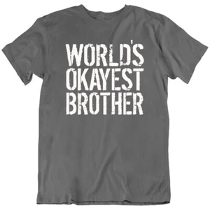 World's Okayest Brother, Sister Family Funny Birthday T Shirt Tee Gift New - Picture 1 of 5