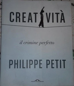 CREATIVITA' IL CRIMINE PERFETTO DI PHILIPPE PETIT EDIZIONE PONTE DELLE GRAZIE - Picture 1 of 6