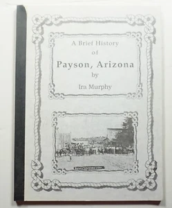 A Brief History of Payson, Arizona - Ira Murphy Gila County Pioneers AZ - Picture 1 of 6