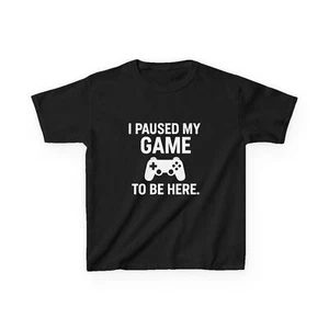 I PAUSED MY GAME TO BE HERE! Funny Gamer Shirt,  Video Game Lover - Picture 1 of 9