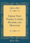 Greek Test Papers, Lower, Higher, and Honours Clas
