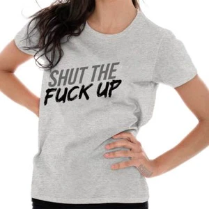 Shut The F*** Up Funny Be Quiet Attitude Womens Short Sleeve Ladies T Shirt - Picture 1 of 9