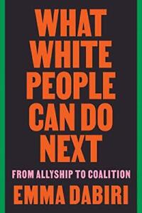 Was weiße Menschen als nächstes tun können: Vom Bündnis zur Koalition von Dabiri, Emma