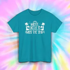 Most Likely to Miss the Ship T-Shirt Funny Cruise Vacation Party Tee S-5XL - Picture 1 of 13