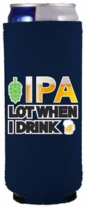 IPA Lot When I Drink Beer Funny Slim Can Coolie; Compatible with Ultra - Picture 1 of 8