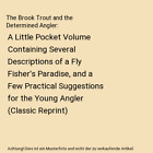 The Brook Trout And The Determined Angler A Little Pocket Volume Containing Sev