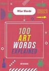 Wise Words: 100 Art Words Explained by Jon Richards Paperback Book
