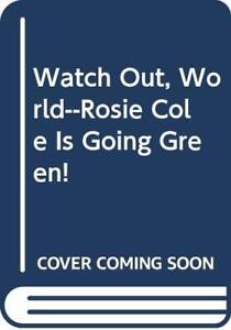 Library Book: Watch Out, World--Rosie Cole Is Going Green! by 