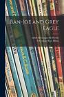 Ban-Joe and Grey Eagle by Isabel McLennan 1895-1973 McMeekin (English) Paperback
