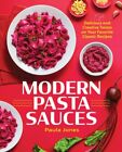 Modern Pasta Sauces: Delicious and Creative Twists on Your Favorite Classic: New