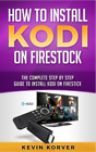 Kevin Korver How to Install Kodi on Firestick (Taschenbuch)