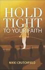 Hold Tight to your Faith by Nikki Crutchfield (English) Paperback Book