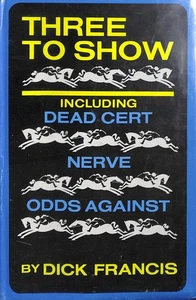 Three to Show A Trilogy Dead Cert, Nerve, Odds Against by Dick Francis - Foto 1 di 1