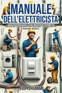 Manuale Dell'Elettricista: Il Compagno Ideale per Ogni Tecnico: “Dai Principi Ba - Foto 1 di 12