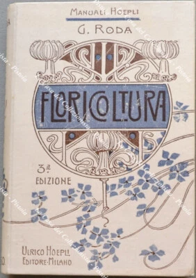 Manuali Hoepli. RODA GIUSEPPE. MANUALE DI FLORICOLTURA... Milano, Hoepli, 1903 - Immagine 1 di 4