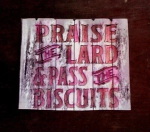 FUNNY SAYING...! "PRAISE THE LARD & PASS THE BISCUITS" PRINT HEAVY GLOSSY PAPER - Picture 1 of 1