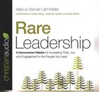 Rare Leadership : 4 Uncommon Habits for Increasing Trust, Joy, and Engagement...