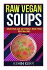 Raw Vegan Soups: Delicious And Nutritious Raw Food Soup Recipes