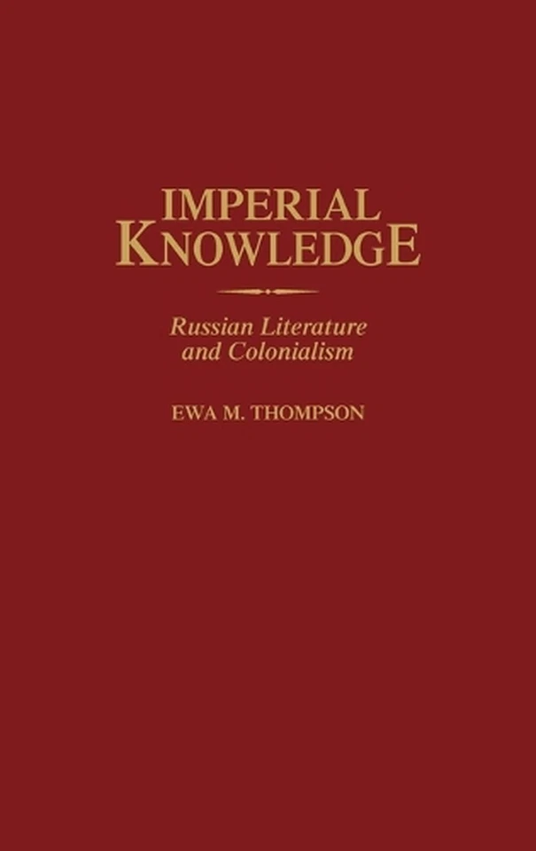 Imperial Knowledge: Russian Literature and Colonialism by Ewa M. Thompson (Engli - Image 1 of 1