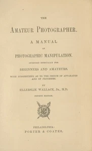 Ellerslie Wallace, M D / THE AMATEUR PHOTOGRAPHER 1890 4th ed. - Bild 1 von 1