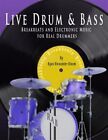 Live Drum & Bass : Breakbeats and Electronic Music for Real Drummers, Paperba...